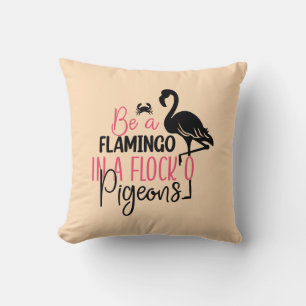 Be A Flamingo In A Flock of Pigeons Throw Pillow