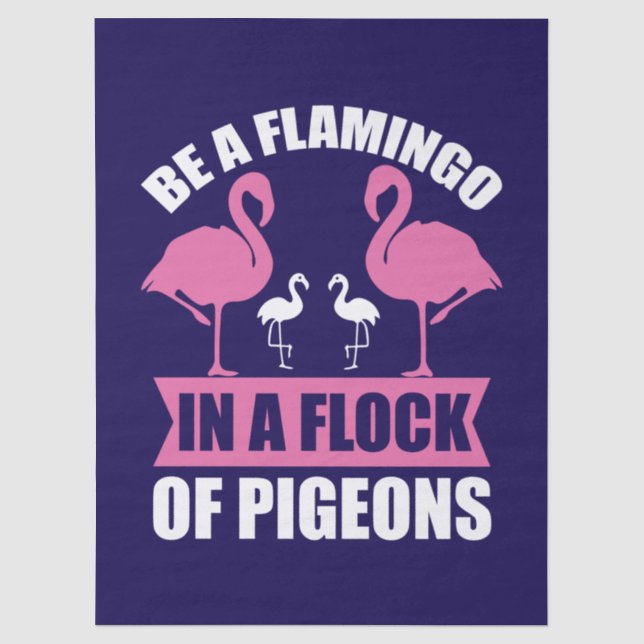 Be A Flamingo In A Flock Of Pigeons Tissue Paper (Front)