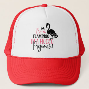 Be A Flamingo In A Flock of Pigeons Trucker Hat