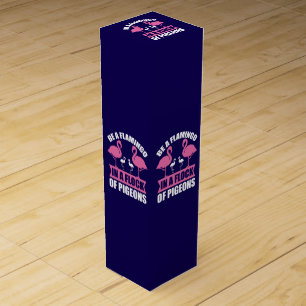 Be A Flamingo In A Flock Of Pigeons Wine Box