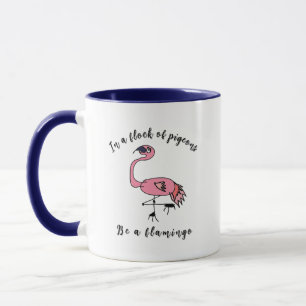 Be a Flamingo - Motivational Mug