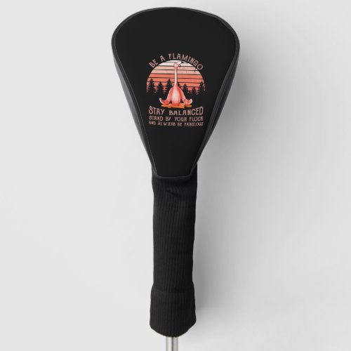 be a flamingo stay balanced stand by your flock an golf head cover