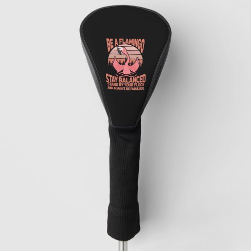 Be A Flamingo Stay Balanced Stand By Your Flock Golf Head Cover