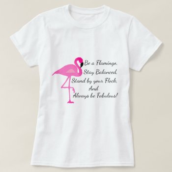Be A Flamingo T-shirt by The_Happy_Nest at Zazzle