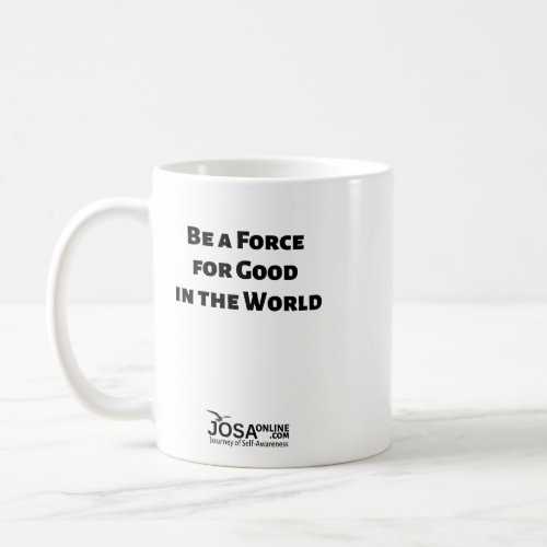 Be a Force for Good in the World Black Text Mug