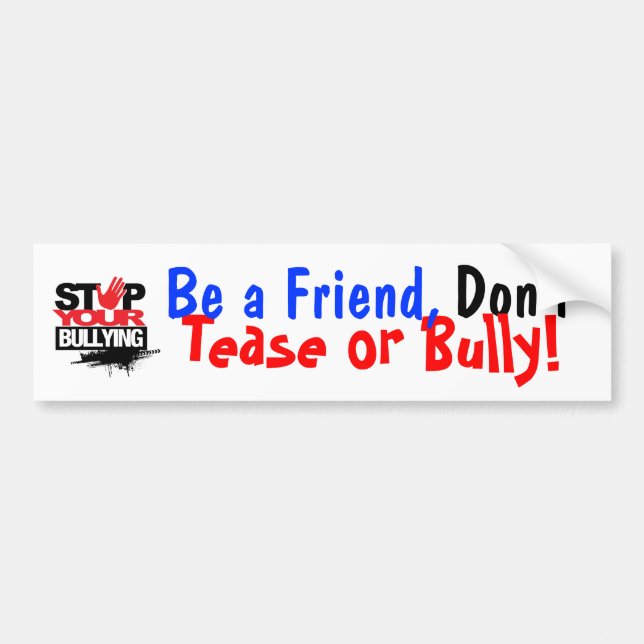 BE A FRIEND, DON'T BULLY BUMPER STICKER! STICKER (Front)