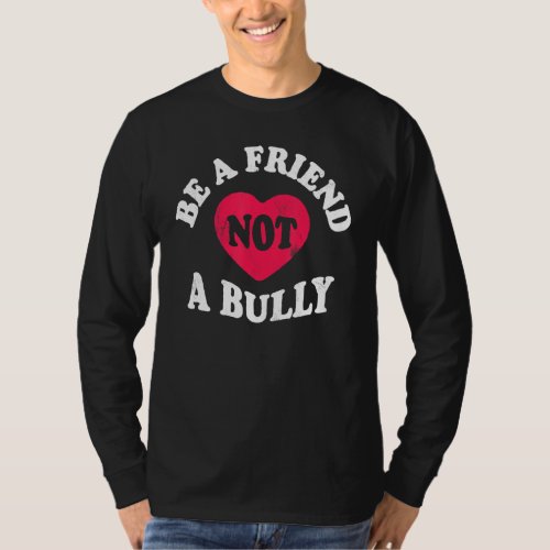 Be A Friend Not A Bully Anti Bullying Kindness Ret T_Shirt