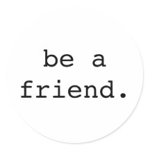 be a friend sticker