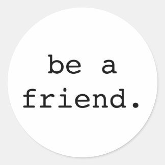 be a friend sticker