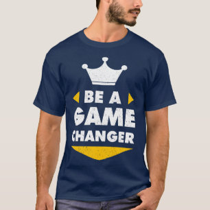 Be A Game Changer Motivation Positive Inspiration T-Shirt