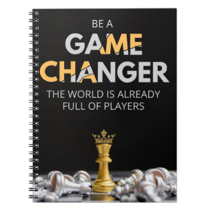 Be a game changer. The world is already full Notebook