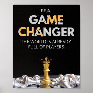 Be a game changer. The world is already full Poster