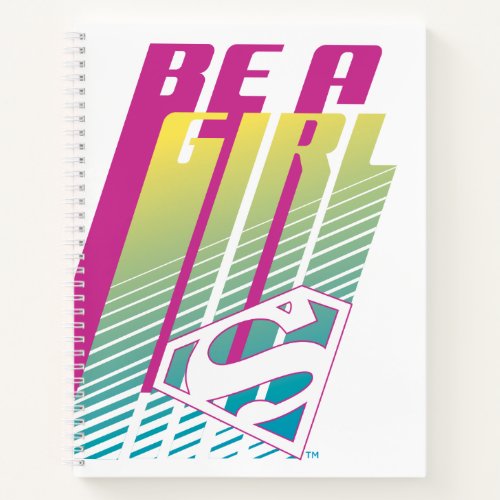 âBe A Girlâ Supergirl Graphic Notebook