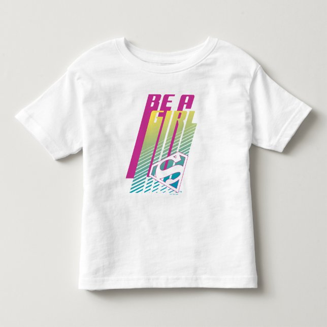 "Be A Girl" Supergirl Graphic Toddler T-shirt (Front)