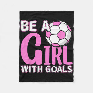 Be A Girl With Goals I Soccer Fleece Blanket