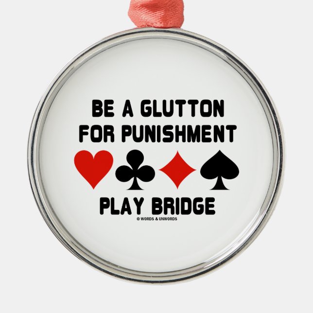Be A Glutton For Punishment Play Bridge Metal Ornament (Front)