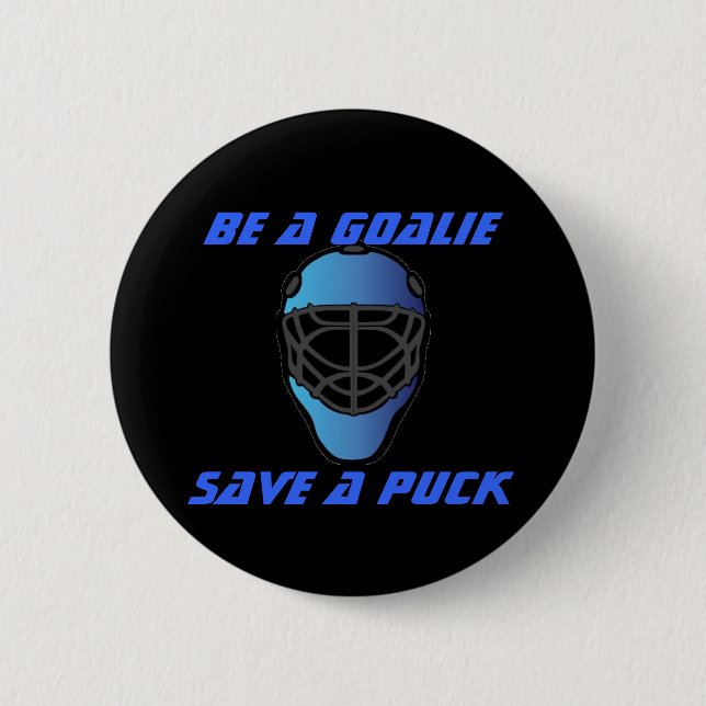 Be a Goalie, Save a puck Pinback Button (Front)