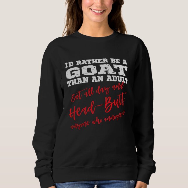 Be a Goat Eat all day & head butt annoying people Sweatshirt (Front)