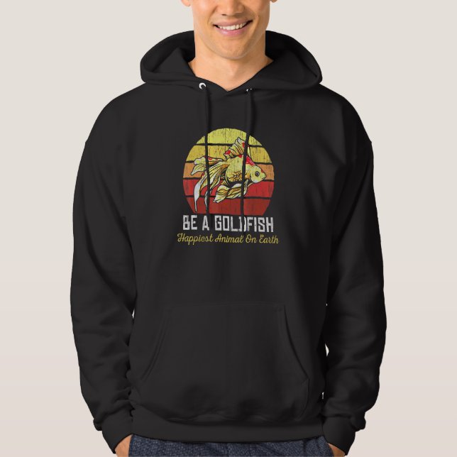 Be A Goldfish Happiest Animal Goldfish Hoodie (Front)