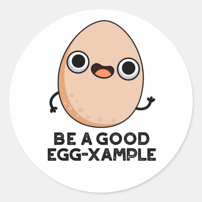 Be A Good Egg-xample Funny Egg Pun  Classic Round Sticker (Front)