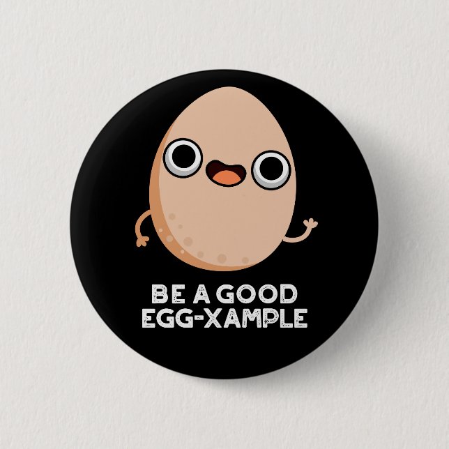 Be A Good Egg-xample Funny Egg Pun Dark BG Button (Front)