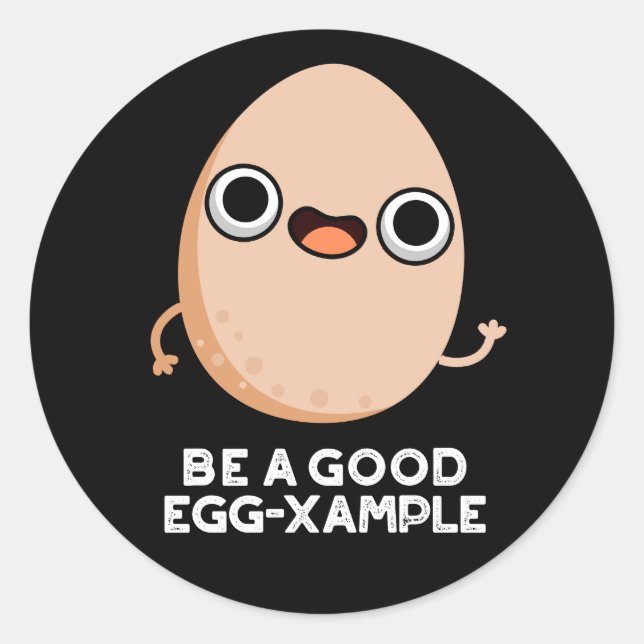 Be A Good Egg-xample Funny Egg Pun Dark BG Classic Round Sticker (Front)