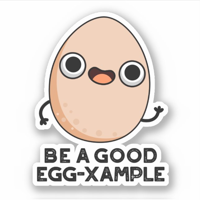 Be A Good Egg-xample Funny Egg Pun  Sticker (Front)