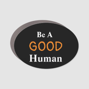 Be A GOOD Human Car Magnet