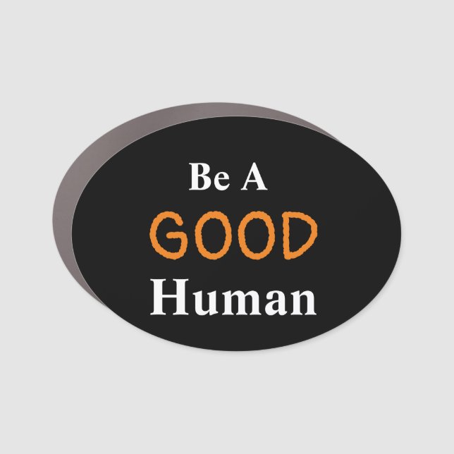Be A GOOD Human  Car Magnet (Front)
