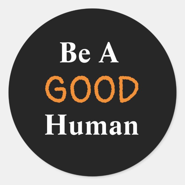 Be A GOOD Human   Classic Round Sticker (Front)