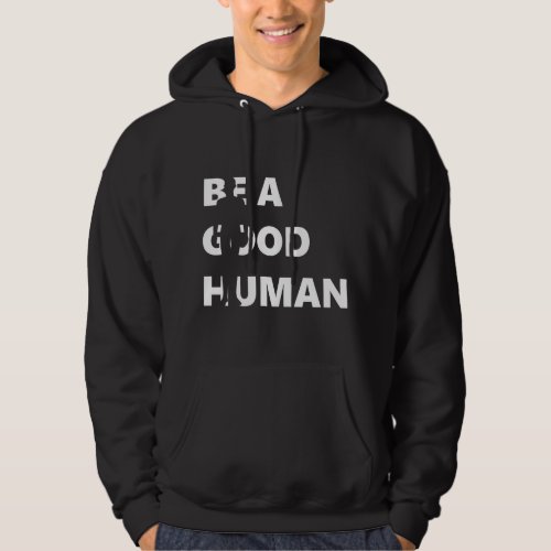 Be A Good Human Hoodie