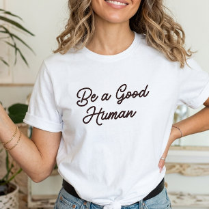 Be a Good Human Inspirational positive Kindness T-Shirt