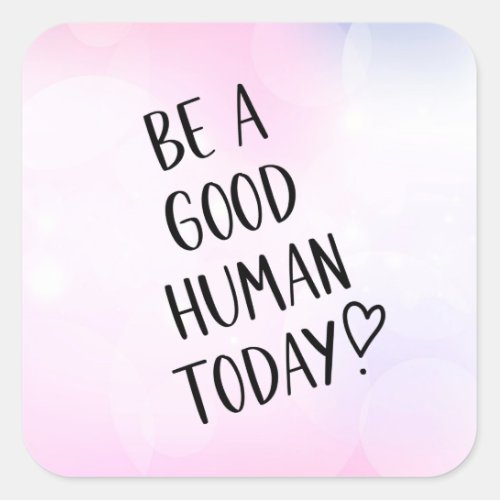 Be a Good Human Inspirational Uplifting Sticker