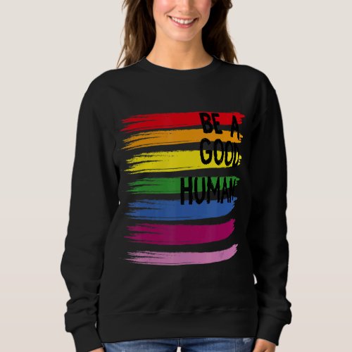 Be A Good Human Lgbt Have A Good Mounth Sweatshirt