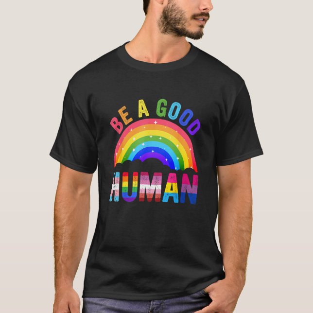 Be A Good Human LGBT LGBTQ Gay Lesbian Pride Rainb T-Shirt (Front)