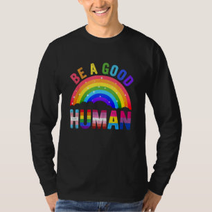 Be A Good Human LGBT LGBTQ Gay Lesbian Pride Rainb T-Shirt