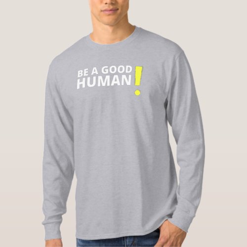 Be A Good Human Positive and Kind Saying Shirt