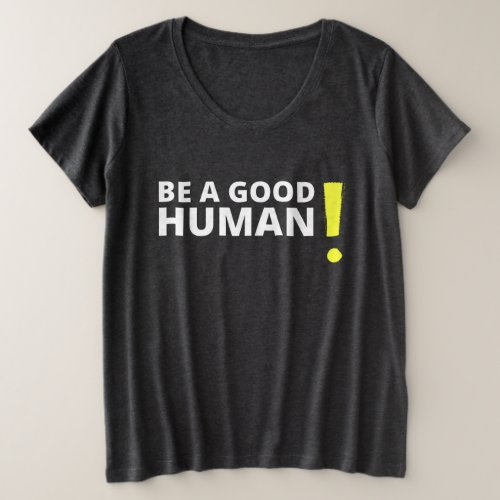 Be A Good Human Positive and Kind Saying Shirt