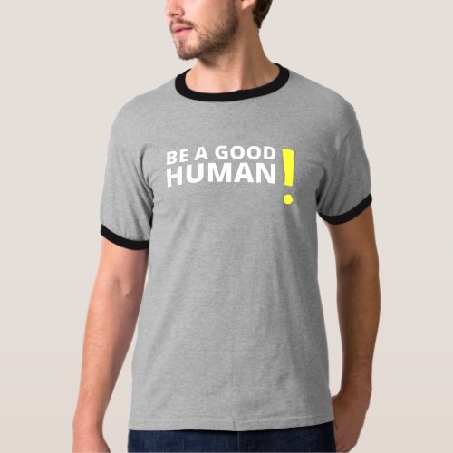 Be A Good Human Positive and Kind Saying Shirt