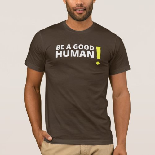 Be A Good Human Positive and Kind Saying Shirt