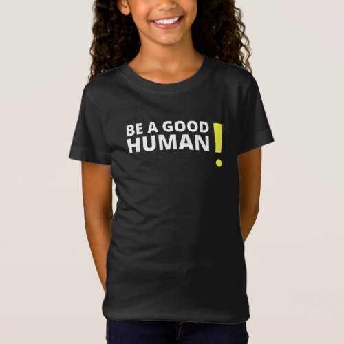 Be A Good Human Positive and Kind Saying Shirt