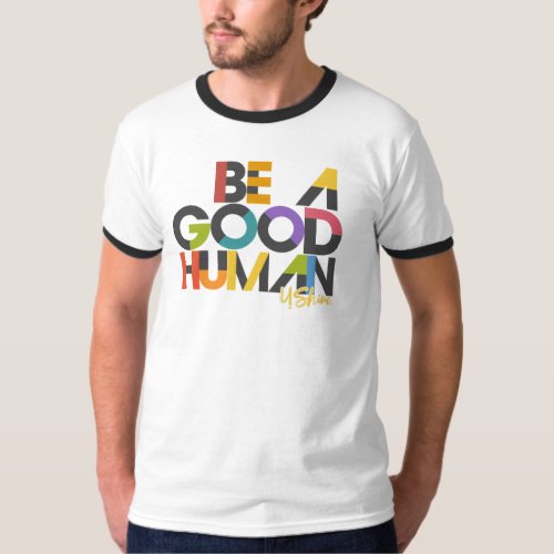 BE A GOOD HUMAN TEE