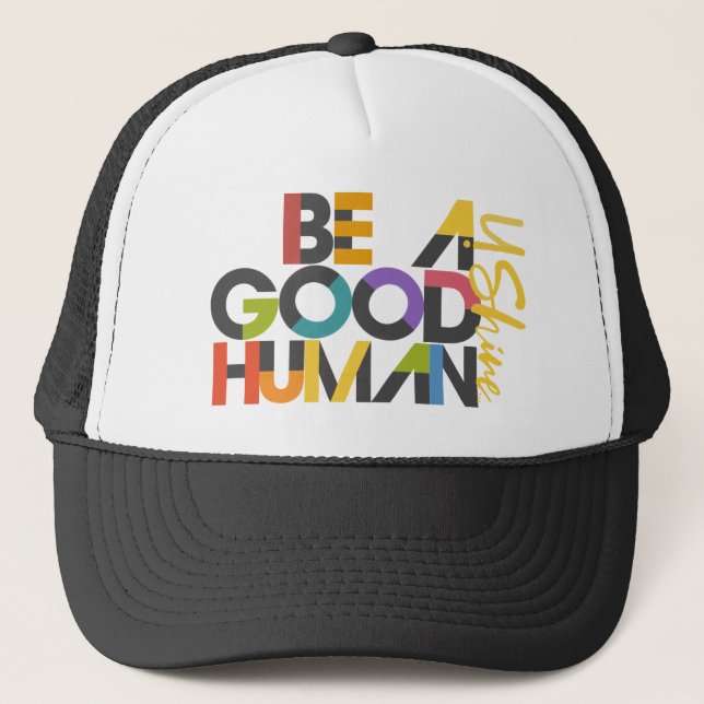 BE A GOOD HUMAN Trucker Hat (Front)