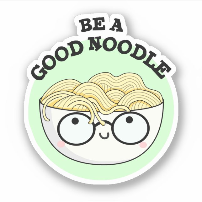 Be A Good Noodle Funny Bowl Of Noodle Pun  Sticker (Front)