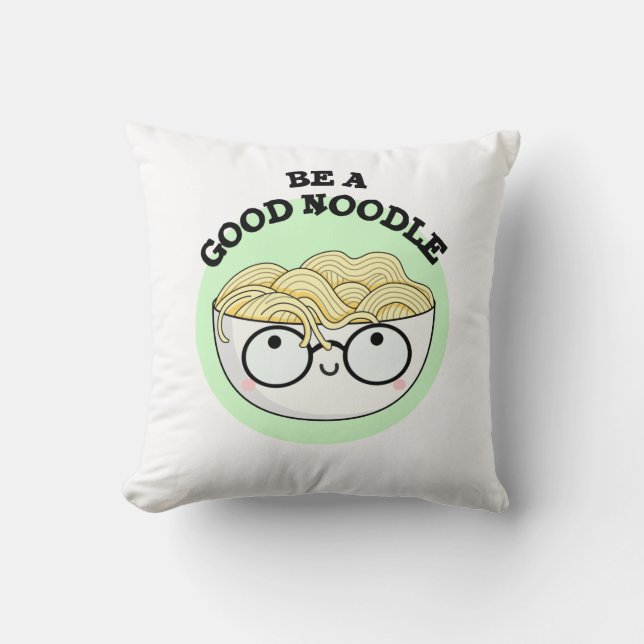 Be A Good Noodle Funny Bowl Of Noodle Pun  Throw Pillow (Front)