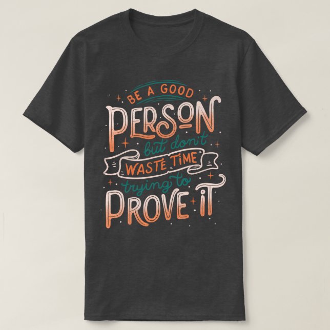 Be a Good Person But Dont Waste Time Trying To Pro T-Shirt (Design Front)