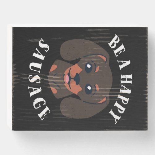 Be a Happy Sausage Dog Wooden Box Sign