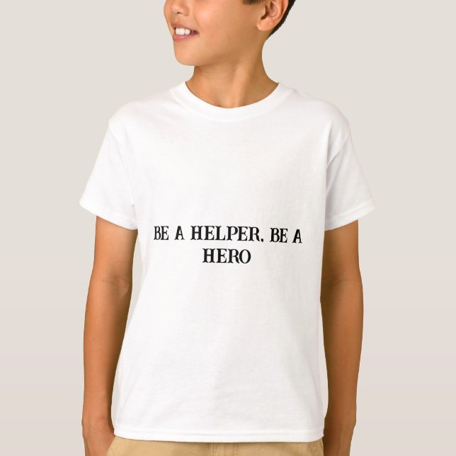 Be a Helper Be a Hero Positive Kids T-Shirt (Front)