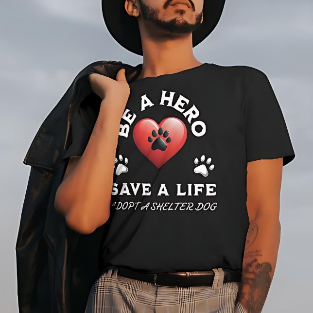 Be A Hero, Save A Life, Adopt A Shelter Dog T-Shirt (Creator Uploaded)