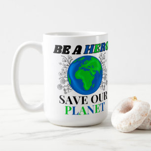 Be a Hero Save Our Planet Earth Female  Coffee Mug